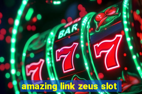 amazing link zeus slot