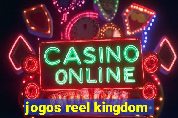 jogos reel kingdom