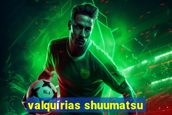 valquírias shuumatsu