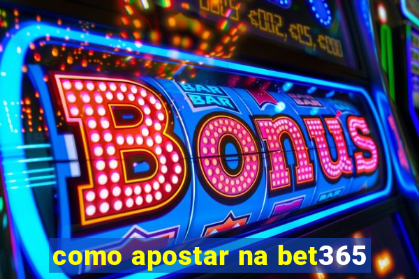 como apostar na bet365