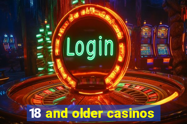 18 and older casinos