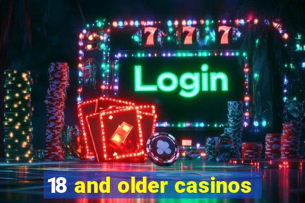 18 and older casinos