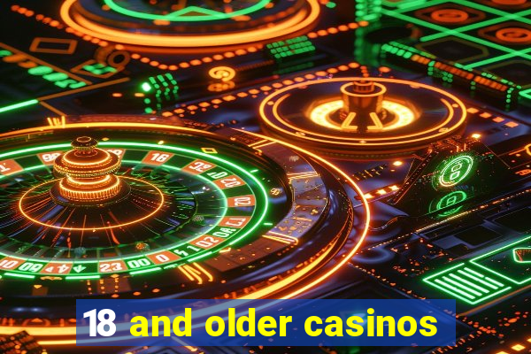 18 and older casinos