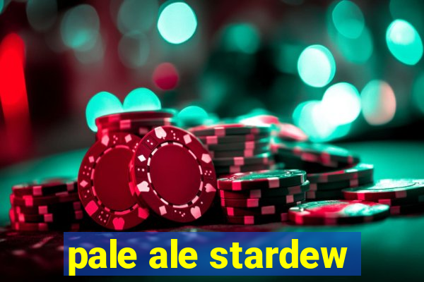 pale ale stardew