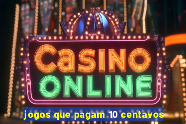 jogos que pagam 10 centavos