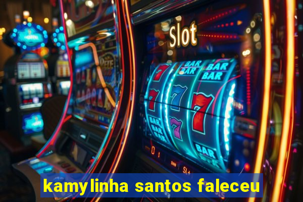 kamylinha santos faleceu