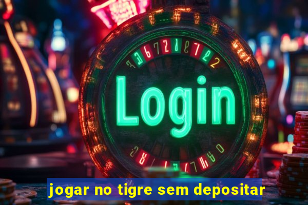 jogar no tigre sem depositar