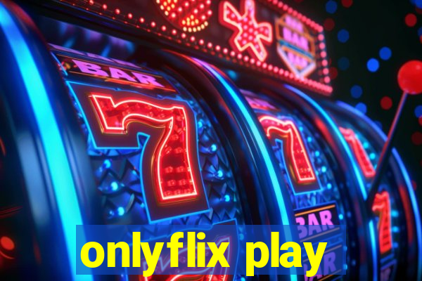 onlyflix play