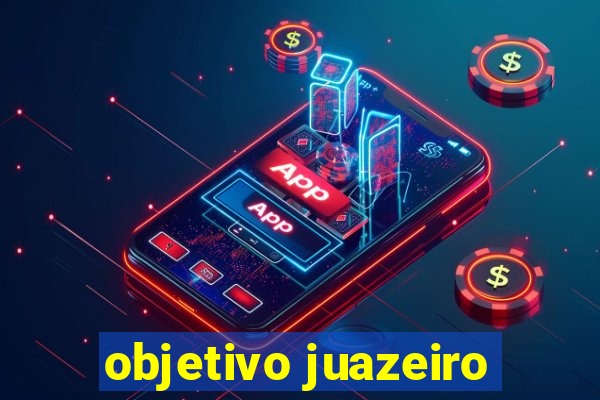 objetivo juazeiro