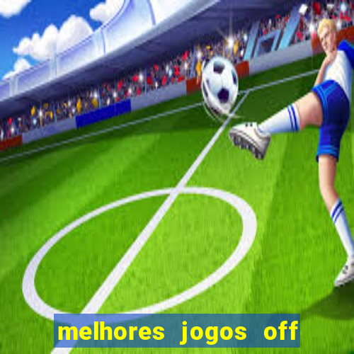 melhores jogos off line android