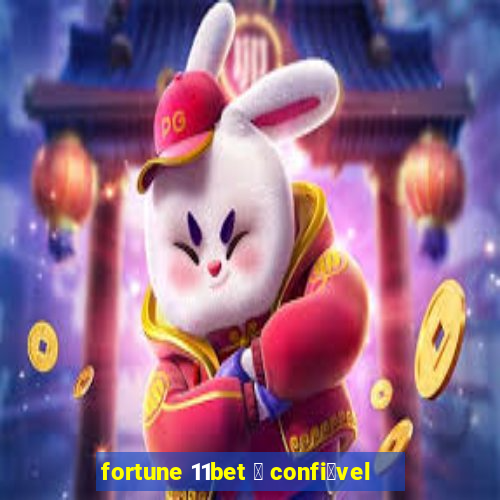 fortune 11bet 茅 confi谩vel