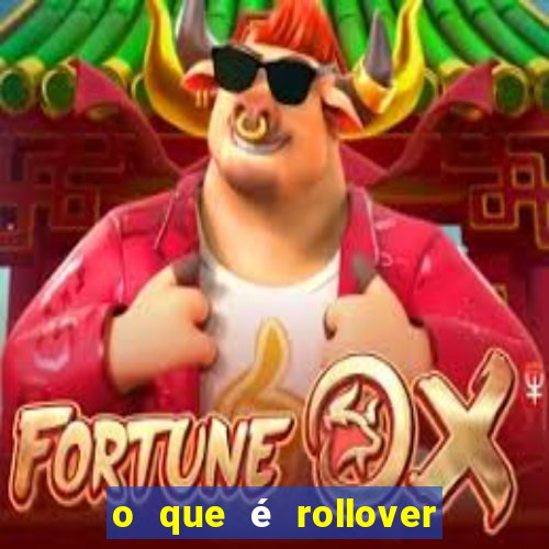 o que é rollover no jogo