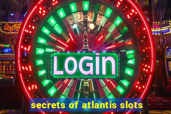 secrets of atlantis slots