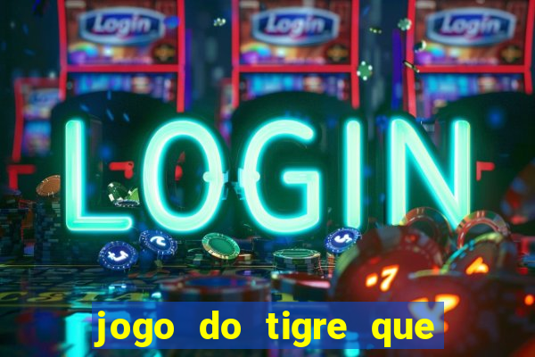 jogo do tigre que paga dinheiro de verdade