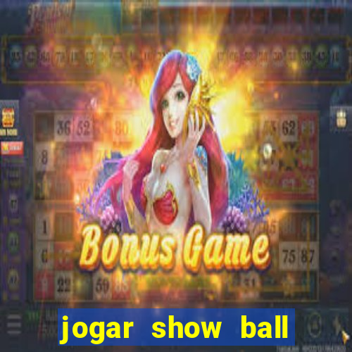 jogar show ball gratis brincar