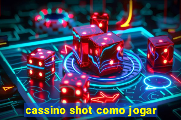 cassino shot como jogar