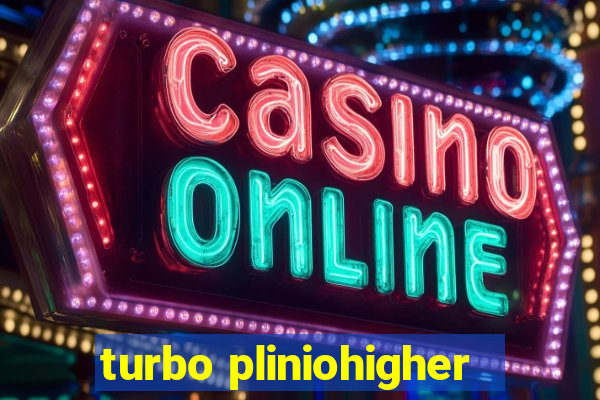 turbo pliniohigher