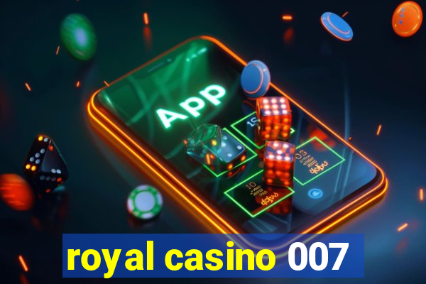 royal casino 007