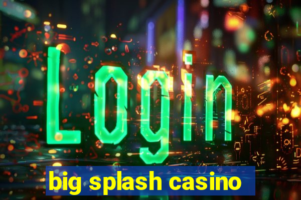 big splash casino