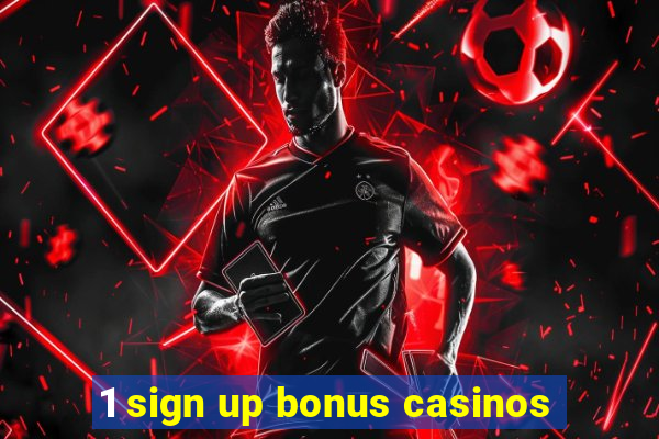 1 sign up bonus casinos