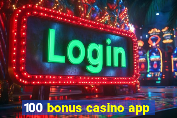 100 bonus casino app