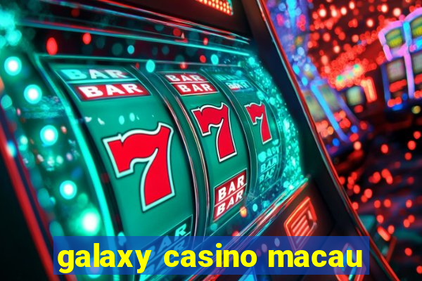 galaxy casino macau