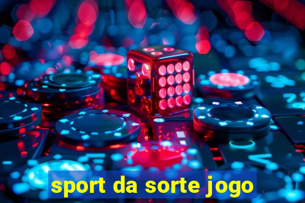 sport da sorte jogo