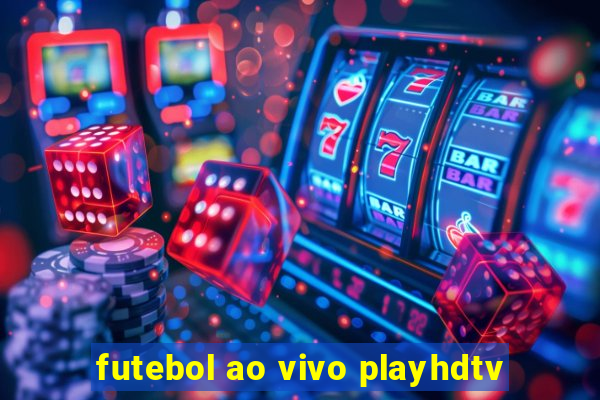 futebol ao vivo playhdtv