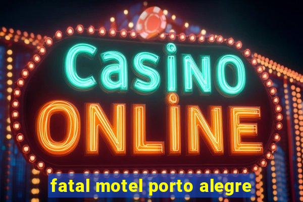 fatal motel porto alegre