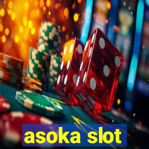 asoka slot