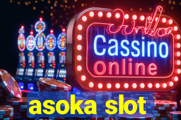 asoka slot