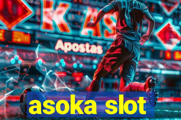 asoka slot