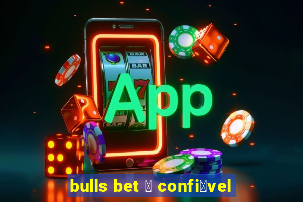 bulls bet 茅 confi谩vel