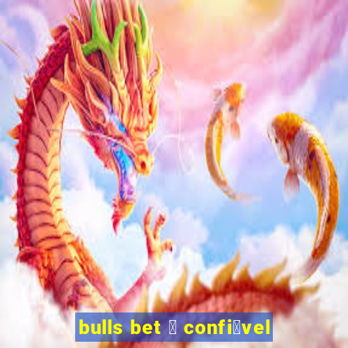 bulls bet 茅 confi谩vel