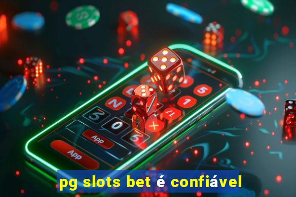 pg slots bet é confiável