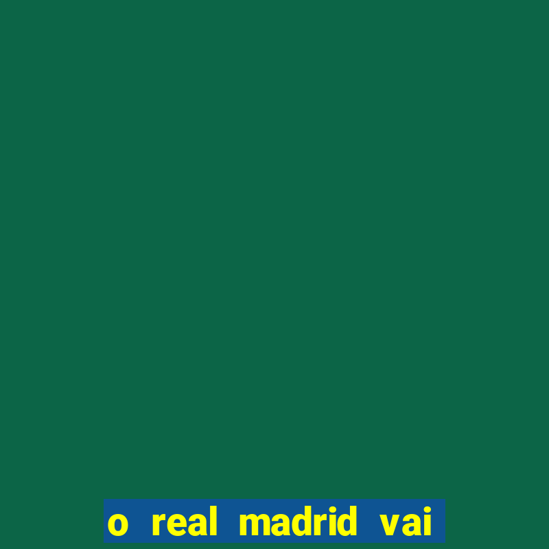 o real madrid vai pegar quem