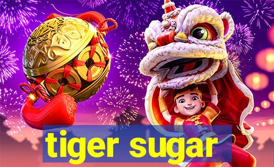 tiger sugar