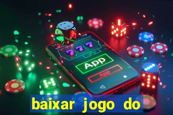 baixar jogo do tigrinho gr谩tis