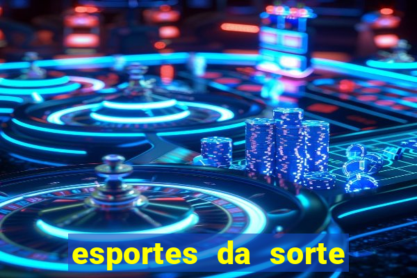 esportes da sorte vai de bet