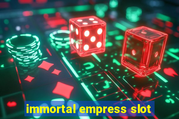 immortal empress slot