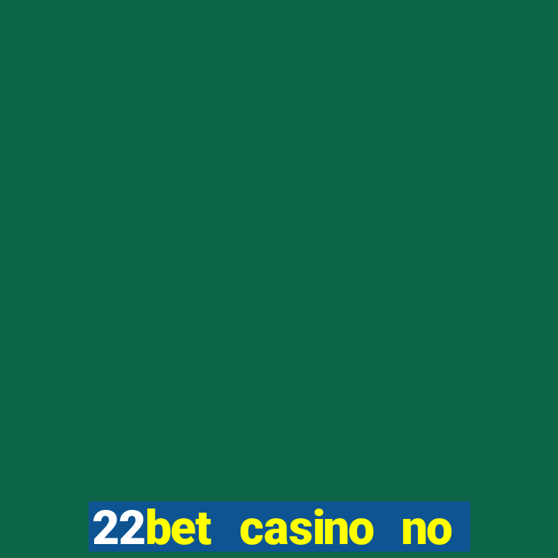 22bet casino no deposit bonus code