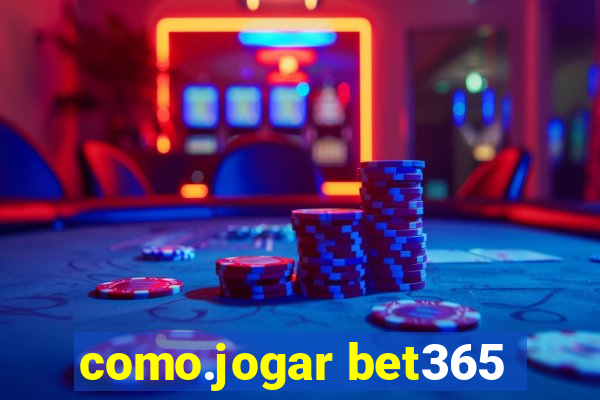 como.jogar bet365