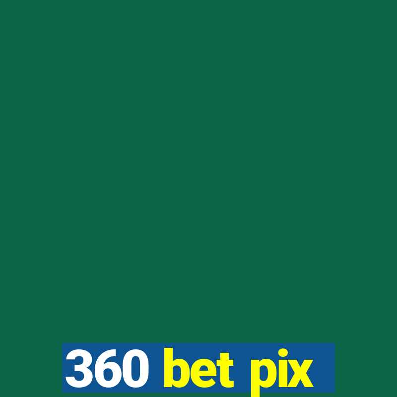 360 bet pix