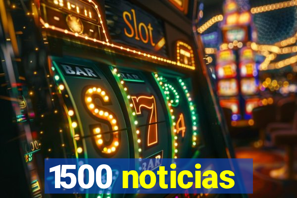 1500 noticias