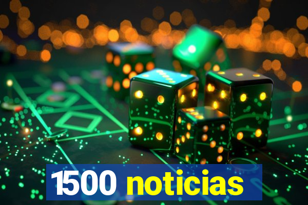 1500 noticias