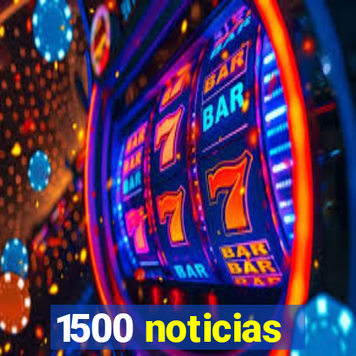 1500 noticias