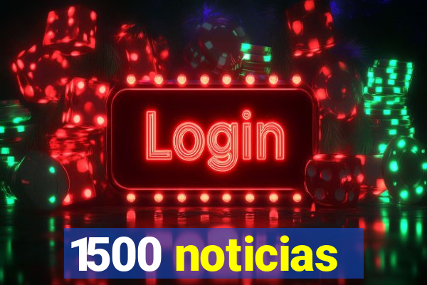 1500 noticias