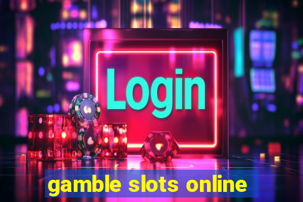 gamble slots online