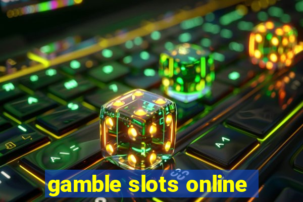 gamble slots online