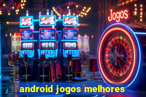 android jogos melhores